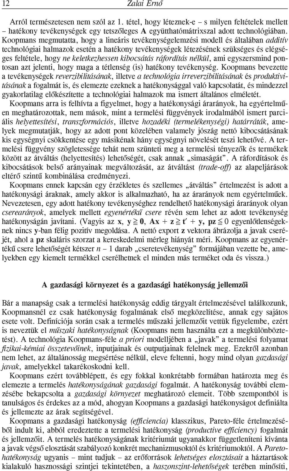 keletkezhessen kibocsátás ráfordítás nélkül, ami egyszersmind pontosan azt jelenti, hogy maga a tétlenség (is) hatékony tevékenység.