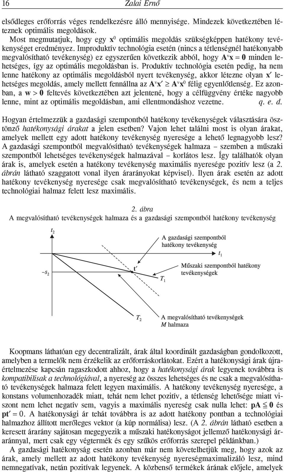 Improduktív technológia esetén (nincs a tétlenségnél hatékonyabb megvalósítható tevékenység) ez egyszerûen következik abból, hogy A v x = 0 minden lehetséges, így az optimális megoldásban is.