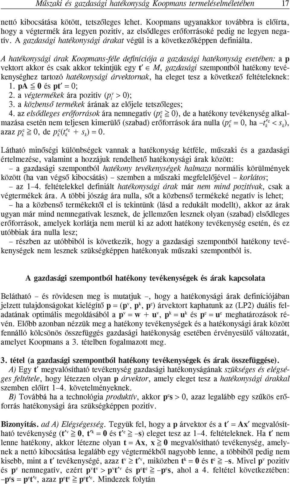 A hatékonysági árak Koopmans-féle definíciója a gazdasági hatékonyság esetében: a p vektort akkor és csak akkor tekintjük egy t M, gazdasági szempontból hatékony tevékenységhez tartozó hatékonysági