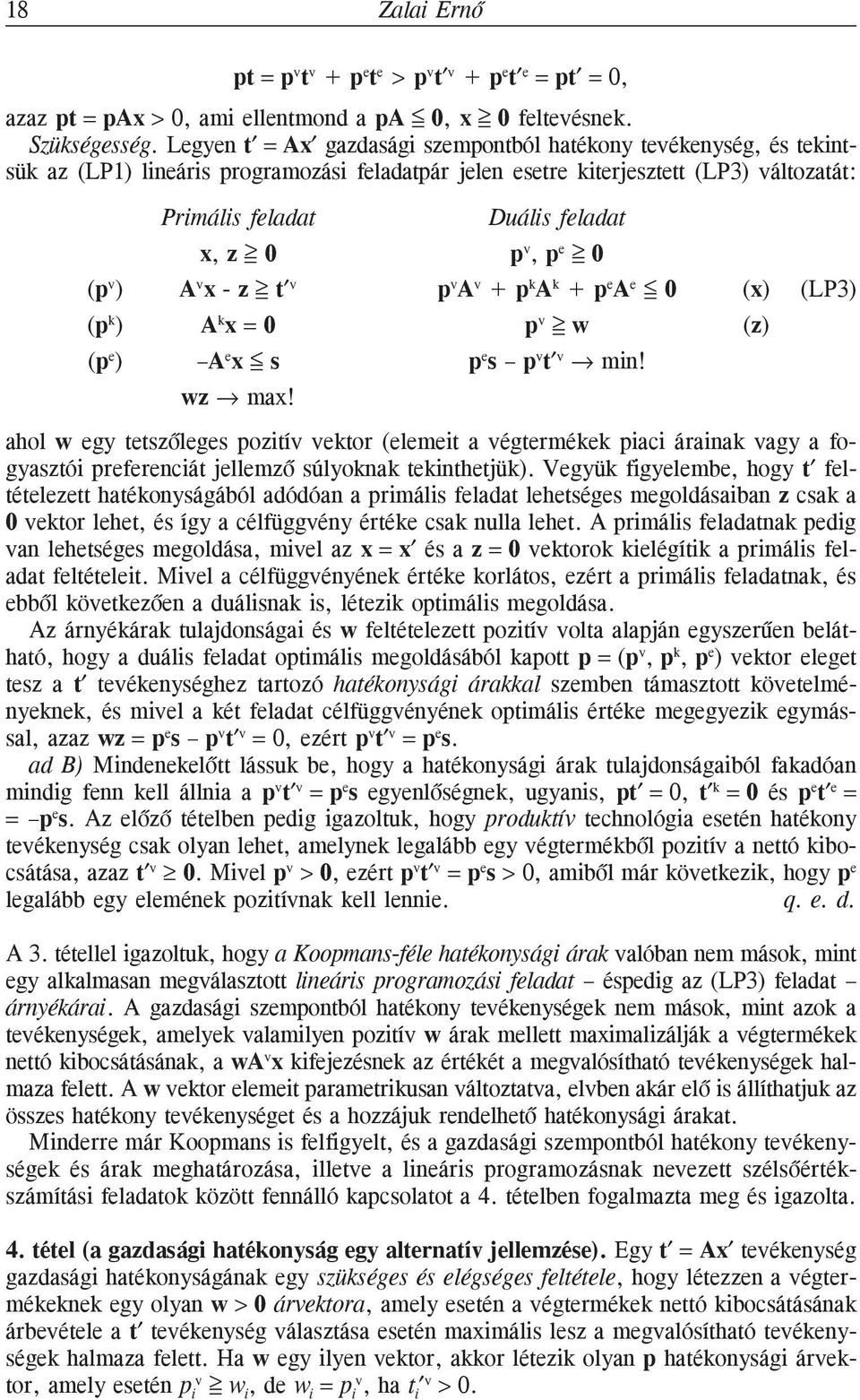 p v, p e = > 0 0 (p v ) A v x - z = > t v p v A v + p k A k + p e A e = < 0 (x) (LP3) (p k ) A k x = 0 p v = > w (z) (p e ) A e x < = s p e s p v t v min! wz max!