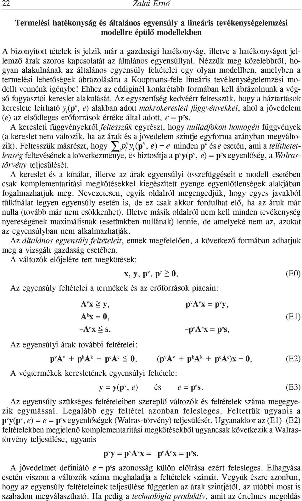 Nézzük meg közelebbrõl, hogyan alakulnának az általános egyensúly feltételei egy olyan modellben, amelyben a termelési lehetõségek ábrázolására a Koopmans-féle lineáris tevékenységelemzési modellt