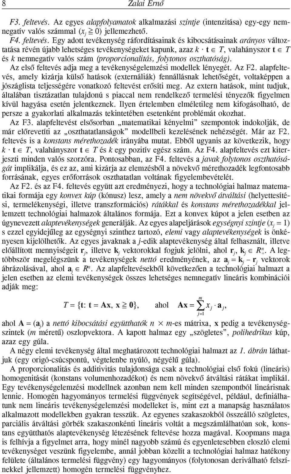 Egy adott tevékenység ráfordításainak és kibocsátásainak arányos változtatása révén újabb lehetséges tevékenységeket kapunk, azaz k t T, valahányszor t T és k nemnegatív valós szám (proporcionalitás,