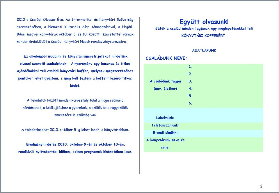 Ez alkalomból irodalmi és könyvtárismereti játékot hirdetünk olvasni szeretı családoknak.