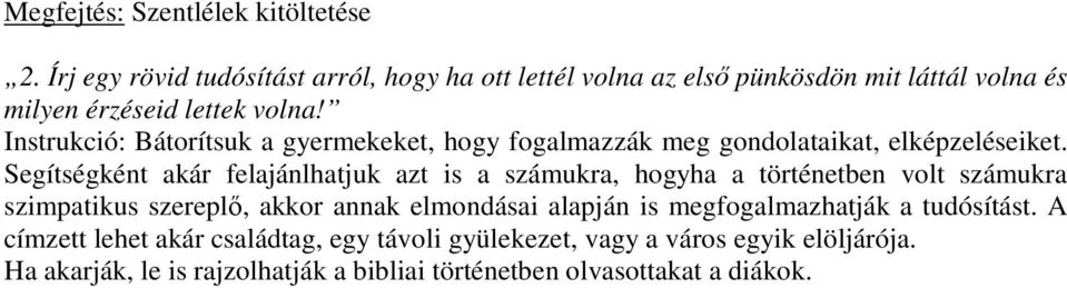 Instrukció: Bátorítsuk a gyermekeket, hogy fogalmazzák meg gondolataikat, elképzeléseiket.