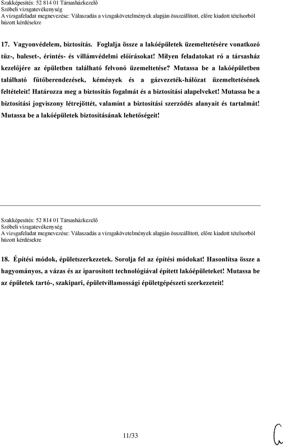 Mutassa be a lakóépületben található fűtőberendezések, kémények és a gázvezeték-hálózat üzemeltetésének feltételeit! Határozza meg a biztosítás fogalmát és a biztosítási alapelveket!