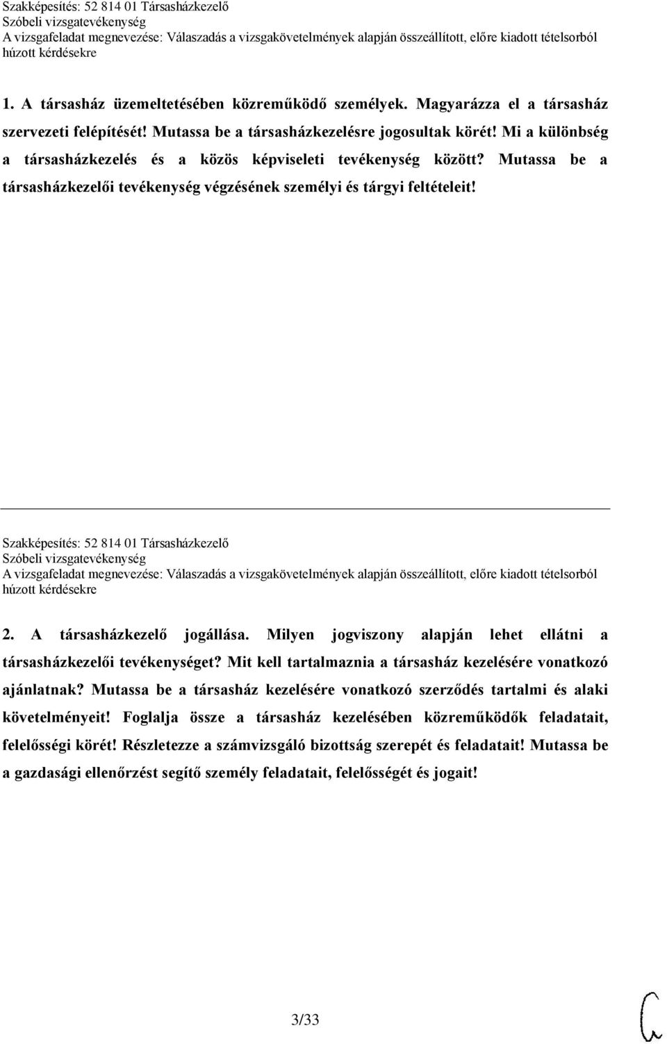 Szakképesítés: 52 814 01 Társasházkezelő 2. A társasházkezelő jogállása. Milyen jogviszony alapján lehet ellátni a társasházkezelői tevékenységet?