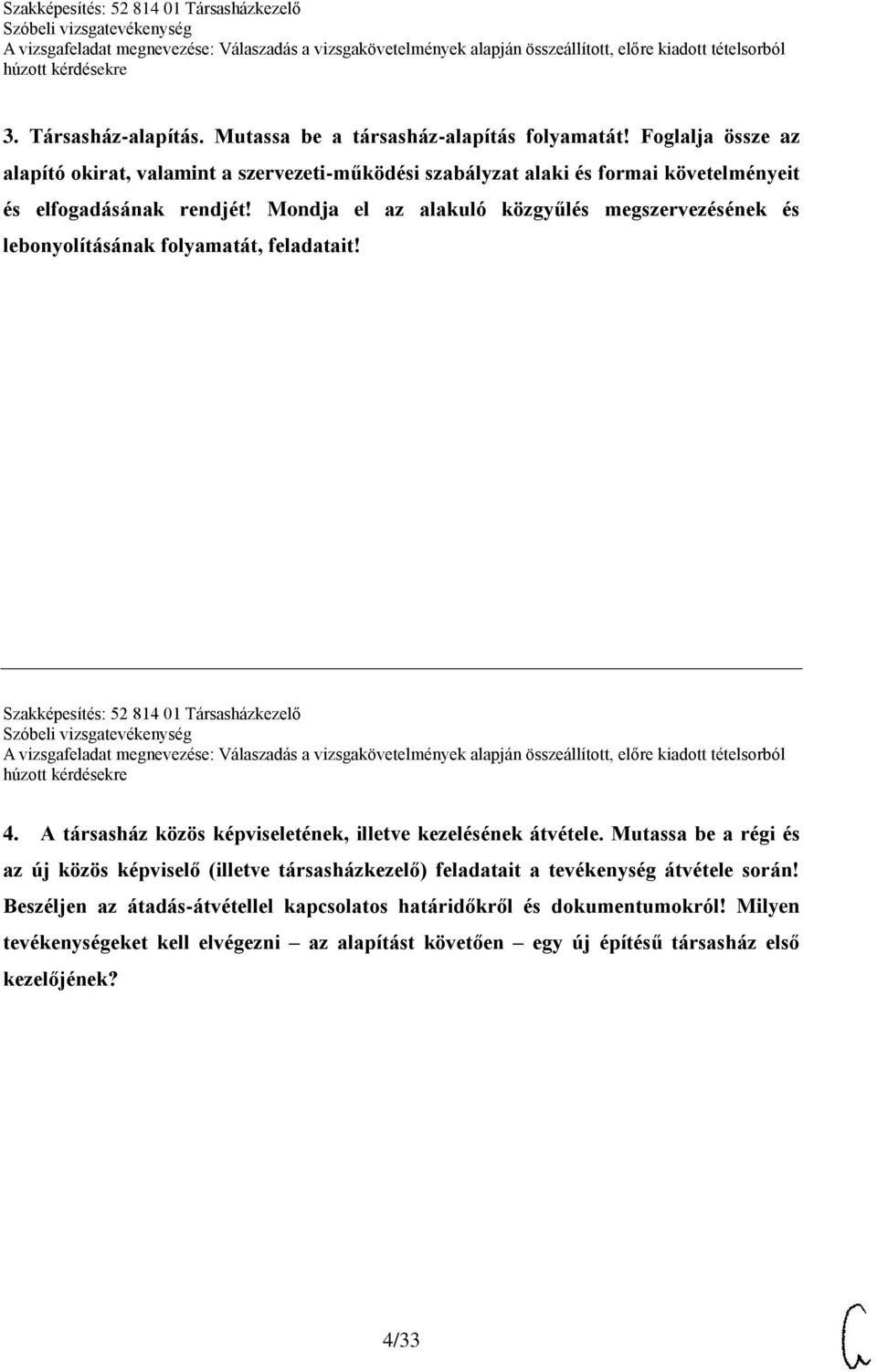 Mondja el az alakuló közgyűlés megszervezésének és lebonyolításának folyamatát, feladatait! Szakképesítés: 52 814 01 Társasházkezelő 4.