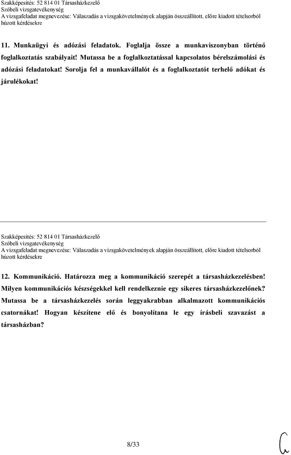 Szakképesítés: 52 814 01 Társasházkezelő 12. Kommunikáció. Határozza meg a kommunikáció szerepét a társasházkezelésben!