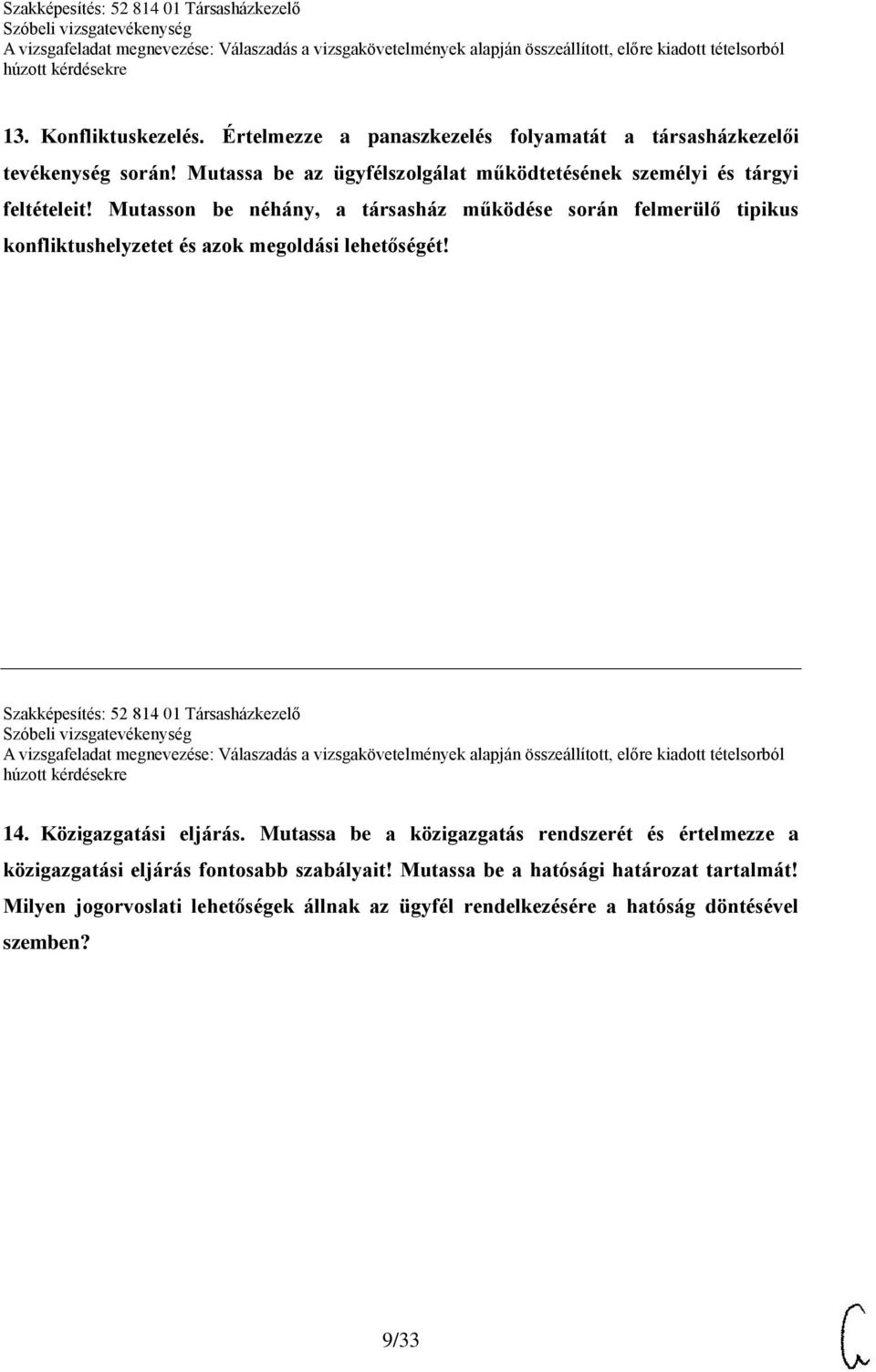 Mutasson be néhány, a társasház működése során felmerülő tipikus konfliktushelyzetet és azok megoldási lehetőségét!