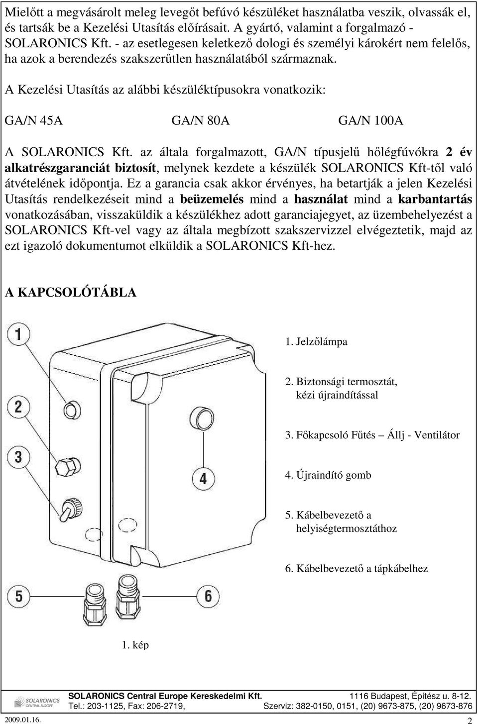 A Kezelési Utasítás az alábbi készüléktípusokra vonatkozik: GA/N 45A GA/N 80A GA/N 100A A SOLARONICS Kft.