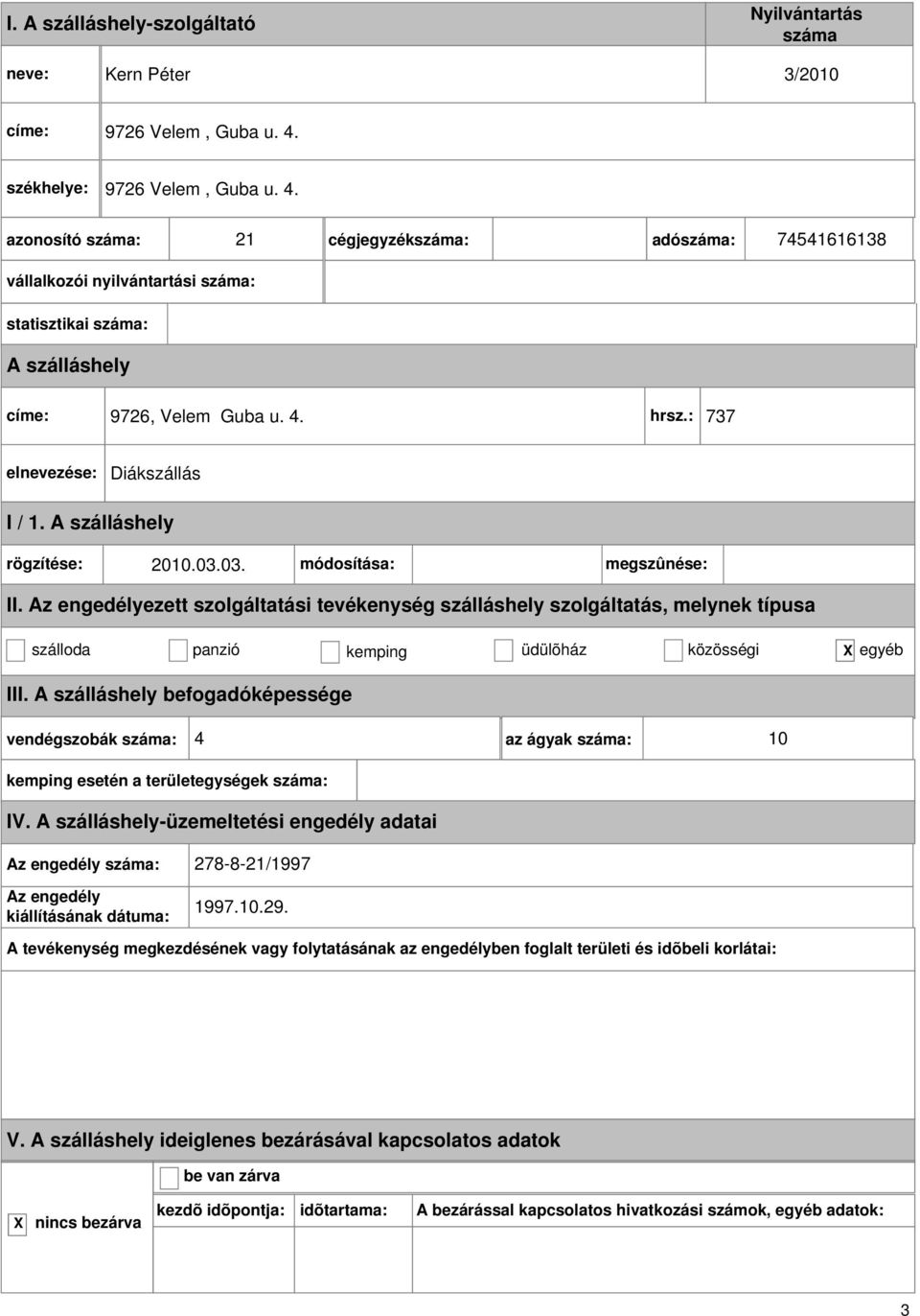 21 cégjegyzék: adó: 74541616138 vállalkozói nyilvántartási : statisztikai : címe: 9726, Velem Guba u.