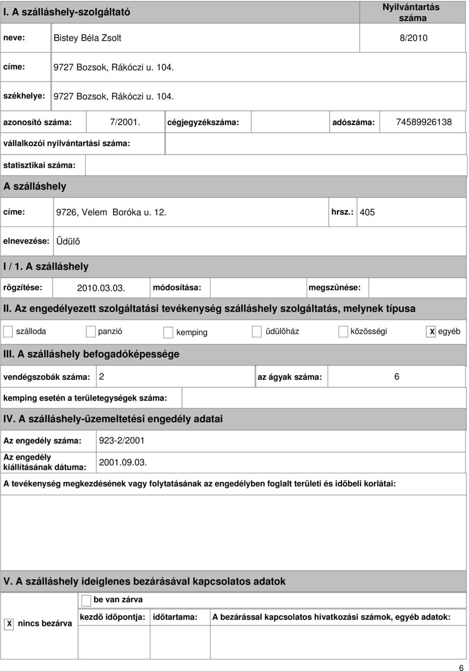 hrsz.: 405 Üdülõ szálloda panzió kemping üdülõház közösségi egyéb vendégszobák : 2 az ágyak : 6 IV.