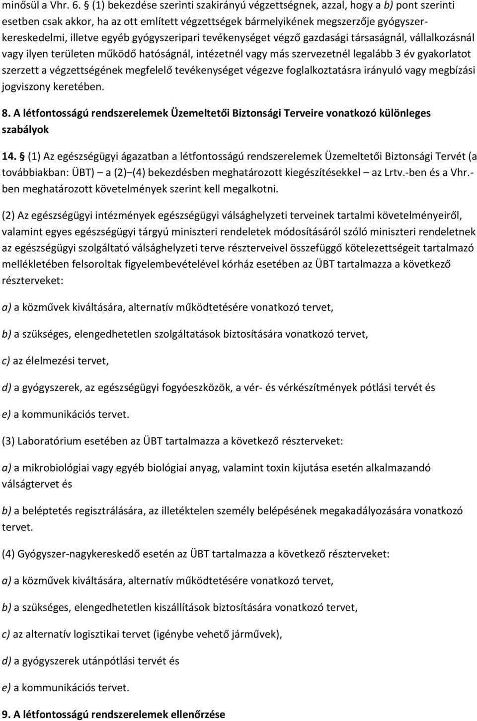 gyógyszeripari tevékenységet végző gazdasági társaságnál, vállalkozásnál vagy ilyen területen működő hatóságnál, intézetnél vagy más szervezetnél legalább 3 év gyakorlatot szerzett a végzettségének