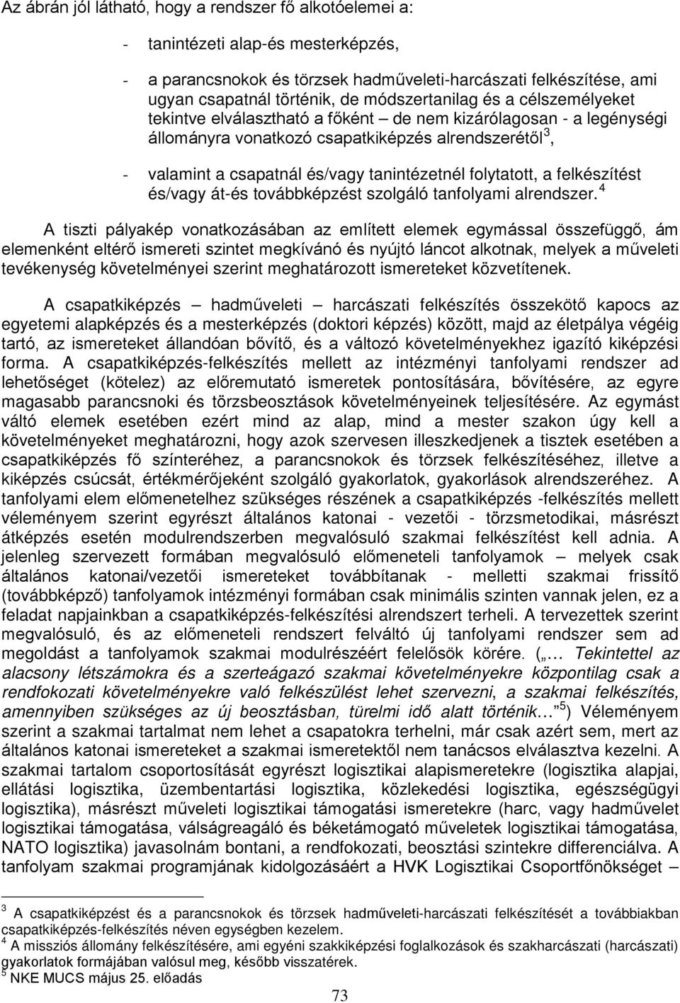 tanintézetnél folytatott, a felkészítést 4 és/vagy át-és továbbképzést szolgáló tanfolyami alrendszer.