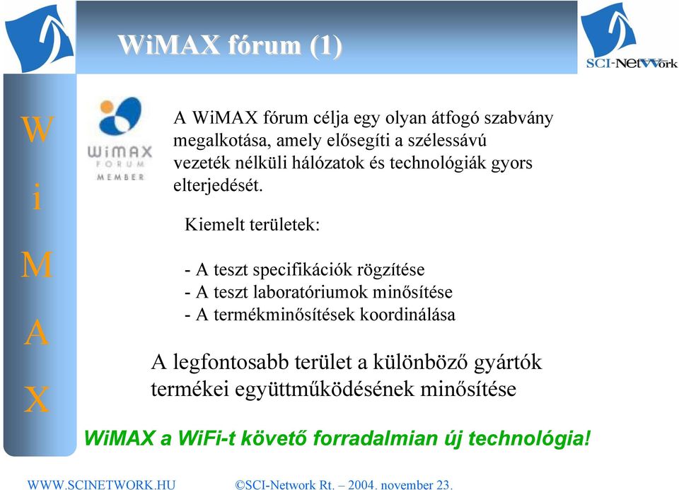 Kemelt területek: - teszt specfkácók rögzítése - teszt laboratórumok mnősítése -