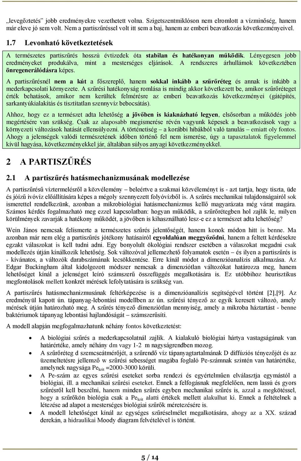 Lényegesen jobb eredményeket produkálva, mint a mesterséges eljárások. A rendszeres árhullámok következtében önregenerálódásra képes.