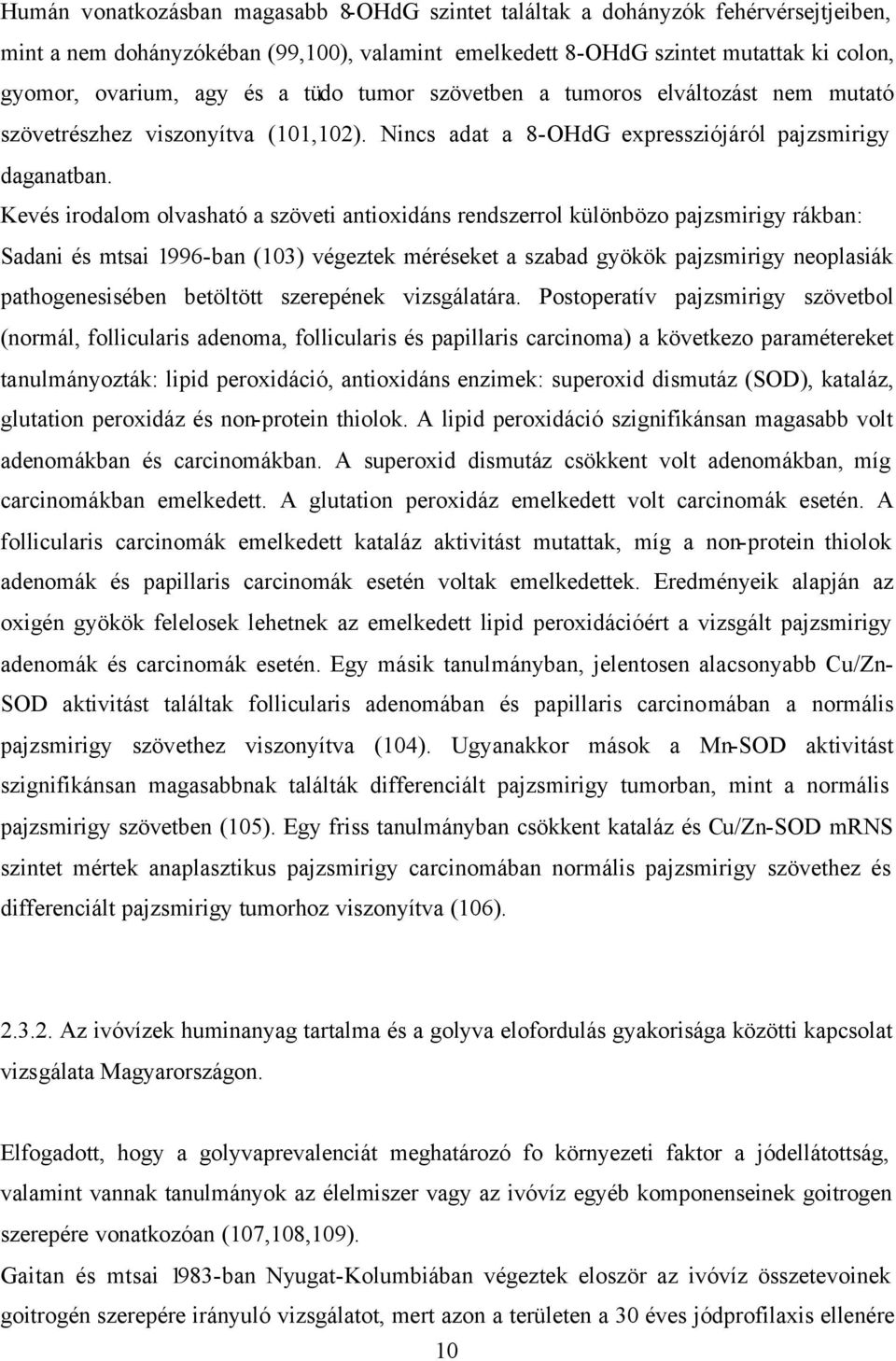 Kevés irodalom olvasható a szöveti antioxidáns rendszerrol különbözo pajzsmirigy rákban: Sadani és mtsai 1996-ban (103) végeztek méréseket a szabad gyökök pajzsmirigy neoplasiák pathogenesisében