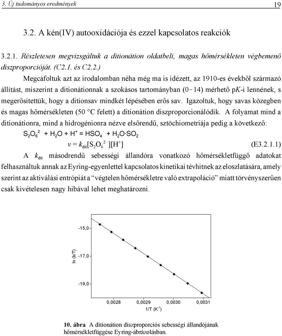 14) mérhető pk-i lennének, s megerősítettük, hogy a ditionsav mindkét lépésében erős sav. Igazoltuk, hogy savas közegben és magas hőmérsékleten (50 C felett) a ditionátion diszproporcionálódik.