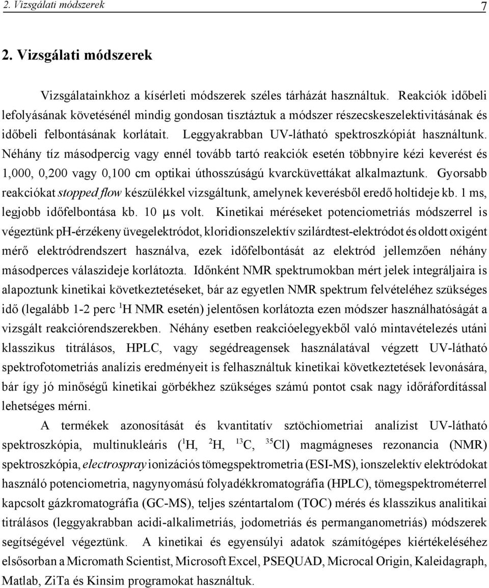 Néhány tíz másodpercig vagy ennél tovább tartó reakciók esetén többnyire kézi keverést és 1,000, 0,200 vagy 0,100 cm optikai úthosszúságú kvarcküvettákat alkalmaztunk.