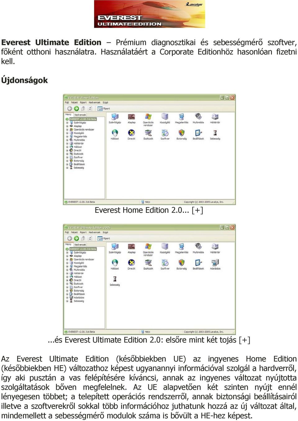 0: elsőre mint két tojás [+] Az Everest Ultimate Edition (későbbiekben UE) az ingyenes Home Edition (későbbiekben HE) változathoz képest ugyanannyi információval szolgál a hardverről, így aki pusztán