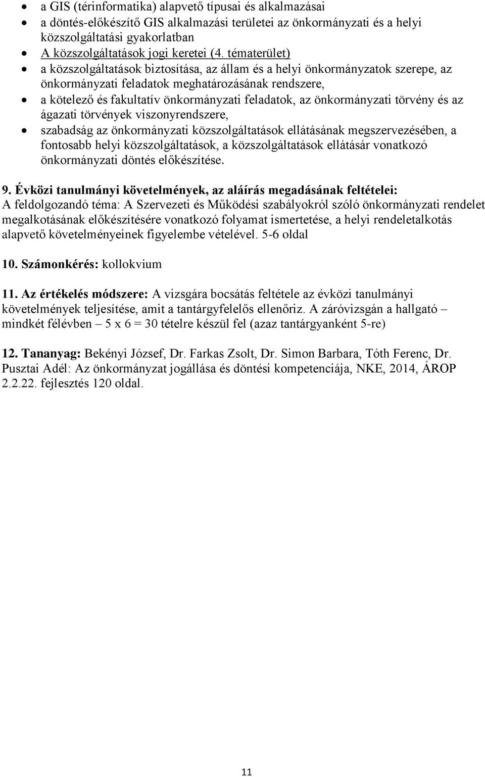 önkormányzati törvény és az ágazati törvények viszonyrendszere, szabadság az önkormányzati közszolgáltatások ellátásának megszervezésében, a fontosabb helyi közszolgáltatások, a közszolgáltatások