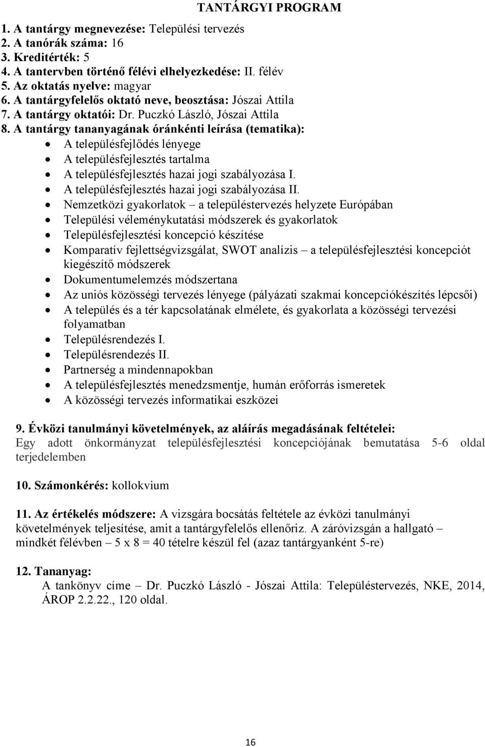 A tantárgy tananyagának óránkénti leírása (tematika): A településfejlődés lényege A településfejlesztés tartalma A településfejlesztés hazai jogi szabályozása I.