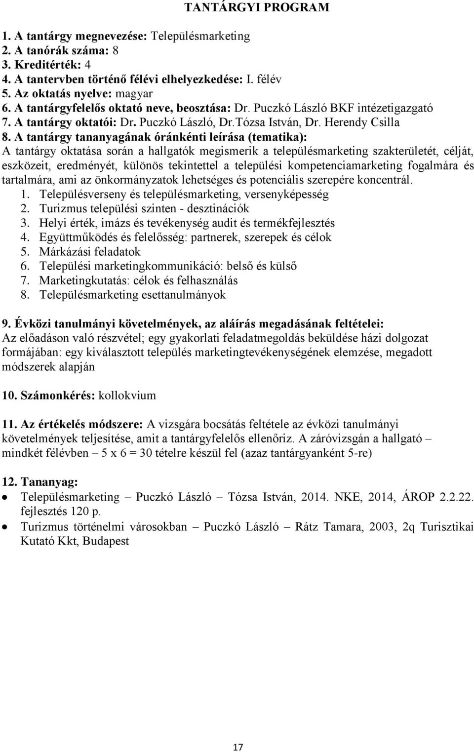 A tantárgy tananyagának óránkénti leírása (tematika): A tantárgy oktatása során a hallgatók megismerik a településmarketing szakterületét, célját, eszközeit, eredményét, különös tekintettel a