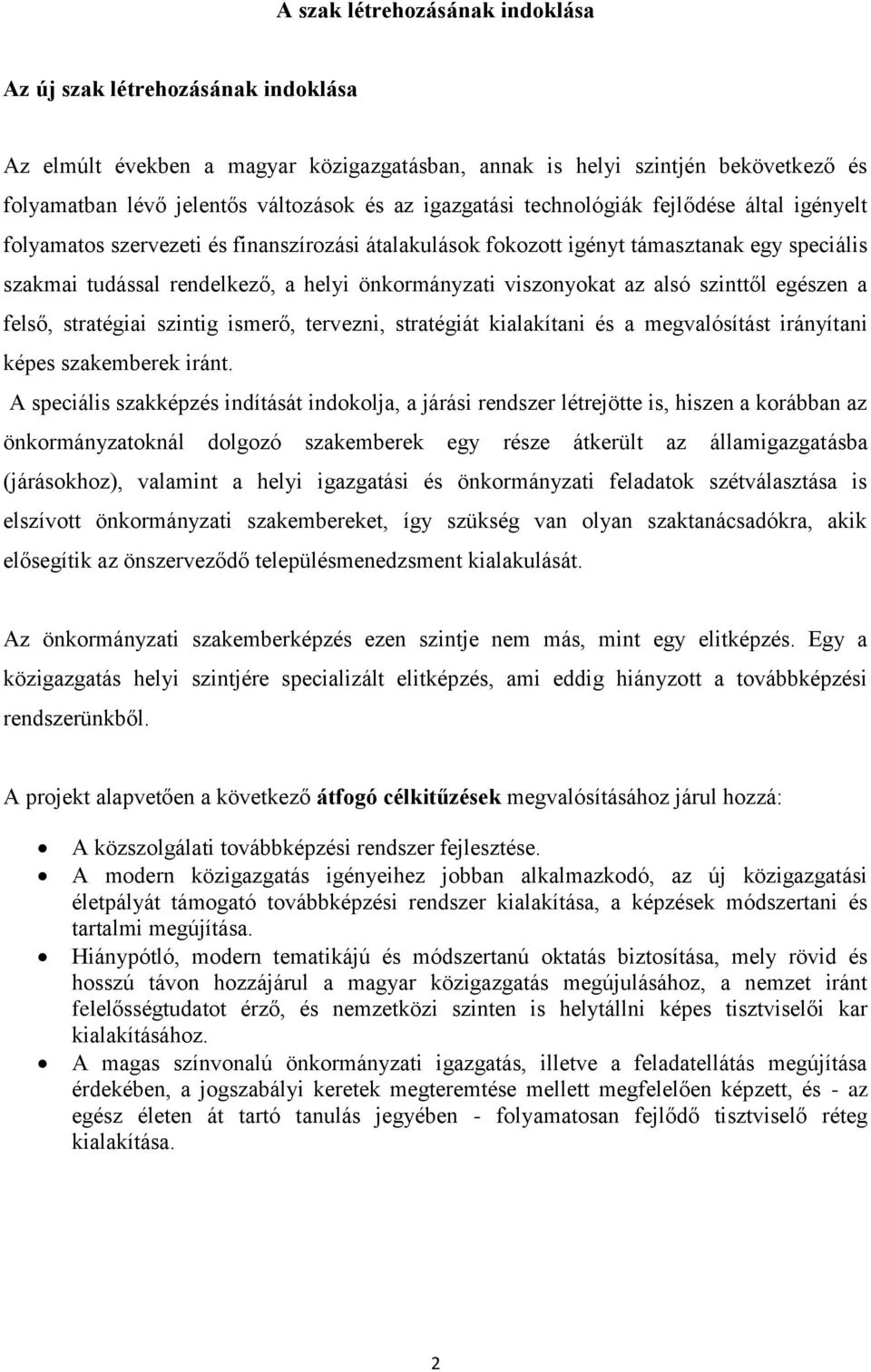 viszonyokat az alsó szinttől egészen a felső, stratégiai szintig ismerő, tervezni, stratégiát kialakítani és a megvalósítást irányítani képes szakemberek iránt.