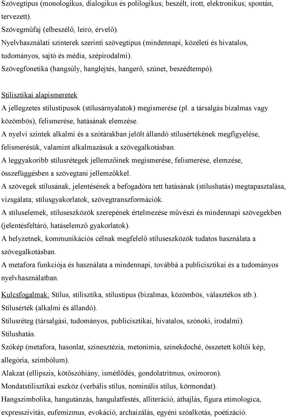 Stilisztikai alapismeretek A jellegzetes stílustípusok (stílusárnyalatok) megismerése (pl. a társalgás bizalmas vagy közömbös), felismerése, hatásának elemzése.