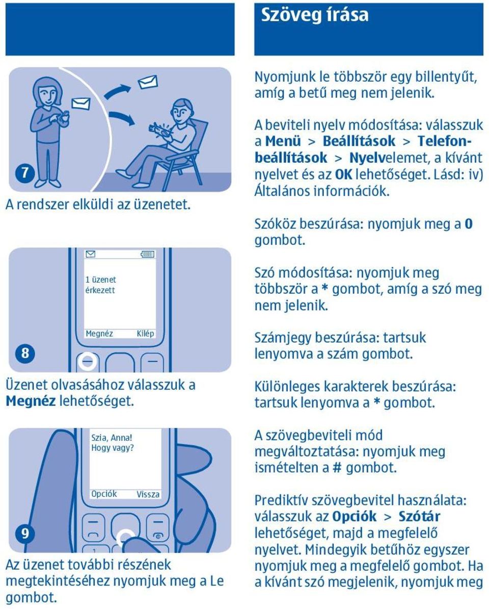 Szóköz beszúrása: nyomjuk meg a 0 gombot. Szó módosítása: nyomjuk meg többször a * gombot, amíg a szó meg nem jelenik. 8 Megnéz Kilép Számjegy beszúrása: tartsuk lenyomva a szám gombot.