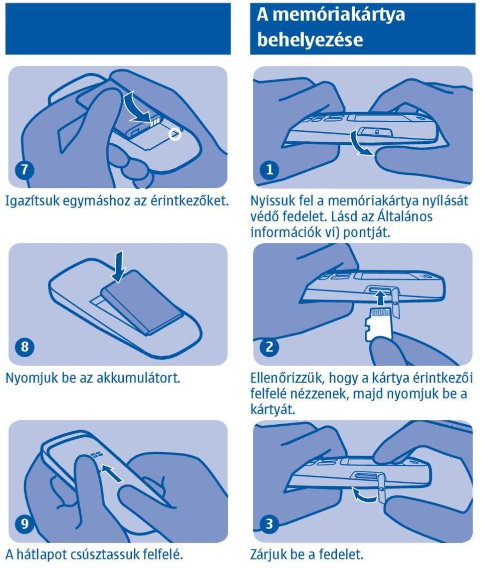 Lásd az Általános információk vi) pontját. 8 Nyomjuk be az akkumulátort.