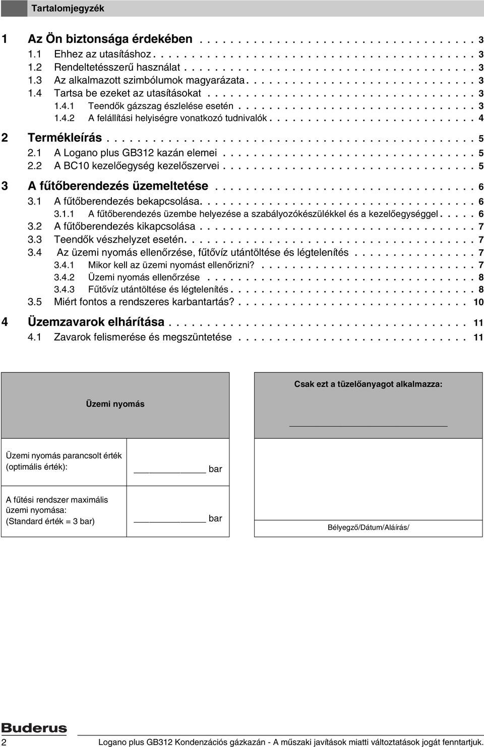 .......................... 4 2 Termékleírás................................................ 5 2.1 A Logano plus GB312 kazán elemei................................. 5 2.2 A BC10 kezelőegység kezelőszervei.