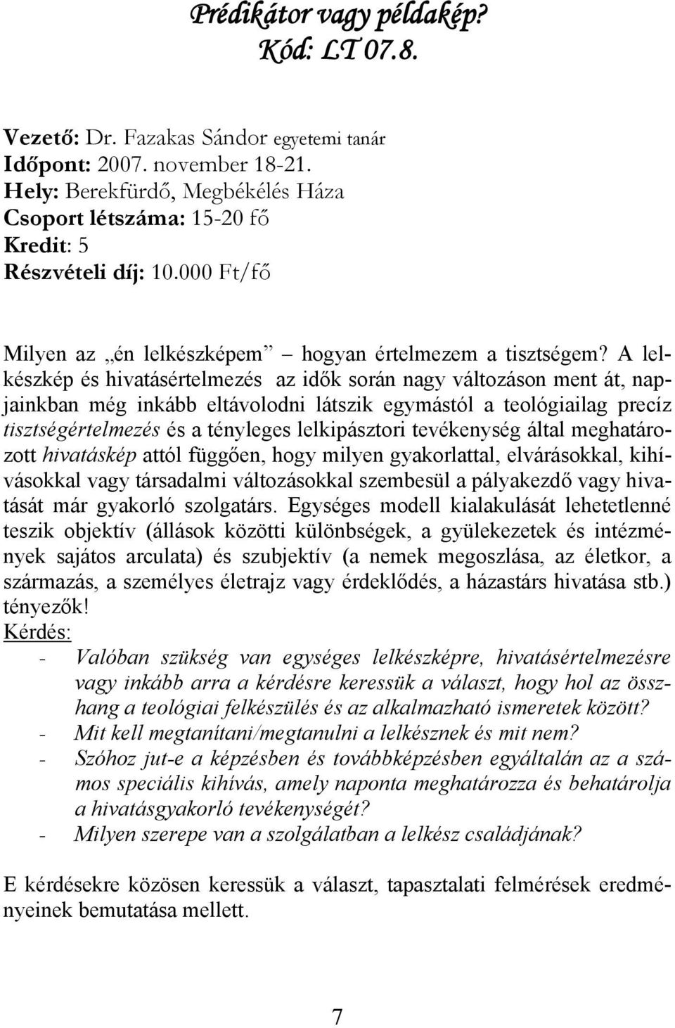 tevékenység által meghatározott hivatáskép attól függően, hogy milyen gyakorlattal, elvárásokkal, kihívásokkal vagy társadalmi változásokkal szembesül a pályakezdő vagy hivatását már gyakorló