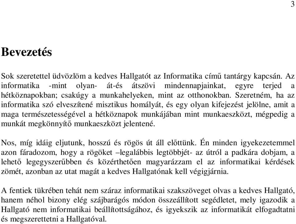 Szeretném, ha az informatika szó elveszítené misztikus homályát, és egy olyan kifejezést jelölne, amit a maga természetességével a hétköznapok munkájában mint munkaeszközt, mégpedig a munkát