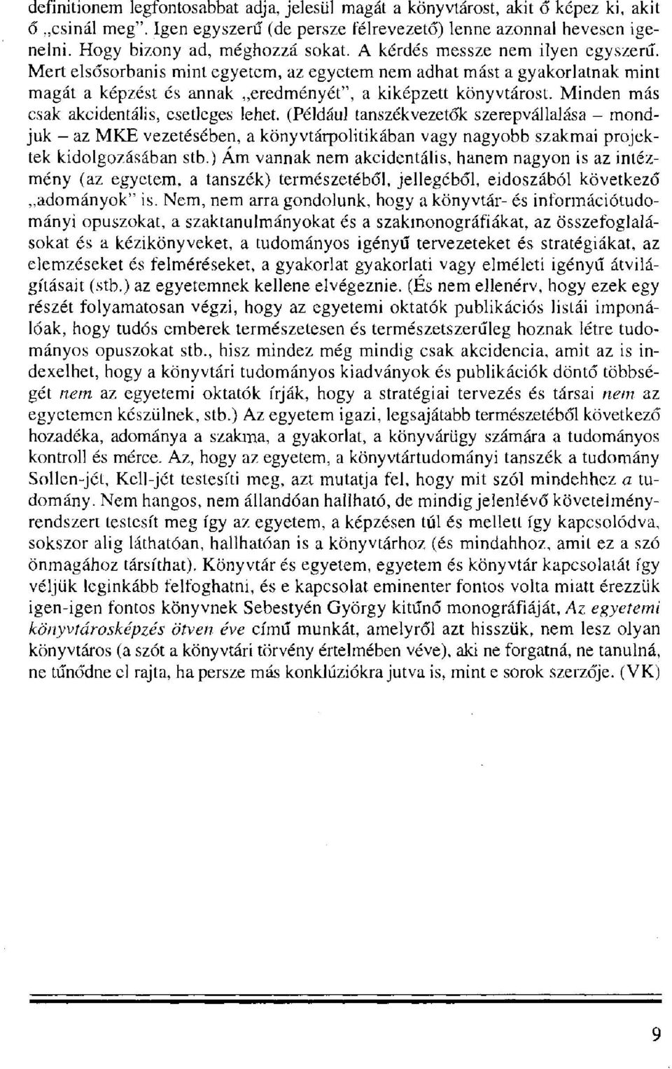 Mert elsősorbanis mint egyetem, az egyetem nem adhat mást a gyakorlatnak mint magát a képzést és annak eredményét", a kiképzett könyvtárost. Minden más csak akcidentális, esetleges lehet.