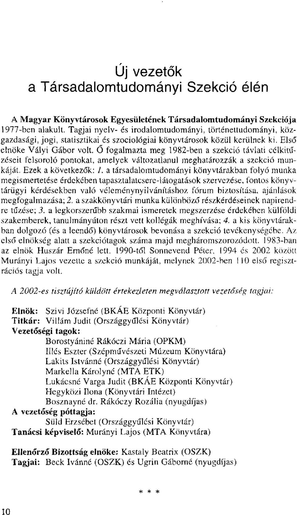 0 fogalmazta meg 1982-ben a szekció távlati célkitűzéseit felsoroló pontokat, amelyek változatlanul meghatározzák a szekció munkáját. Ezek a következők: 1.