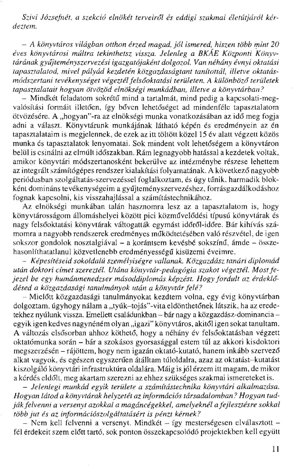 Jelenleg a BKAE Központi Könyvtárának gyűjteményszervezési igazgatójaként dolgozol.