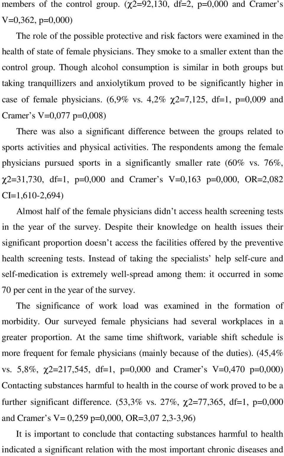 Though alcohol consumption is similar in both groups but taking tranquillizers and anxiolytikum proved to be significantly higher in case of female physicians. (6,9% vs.