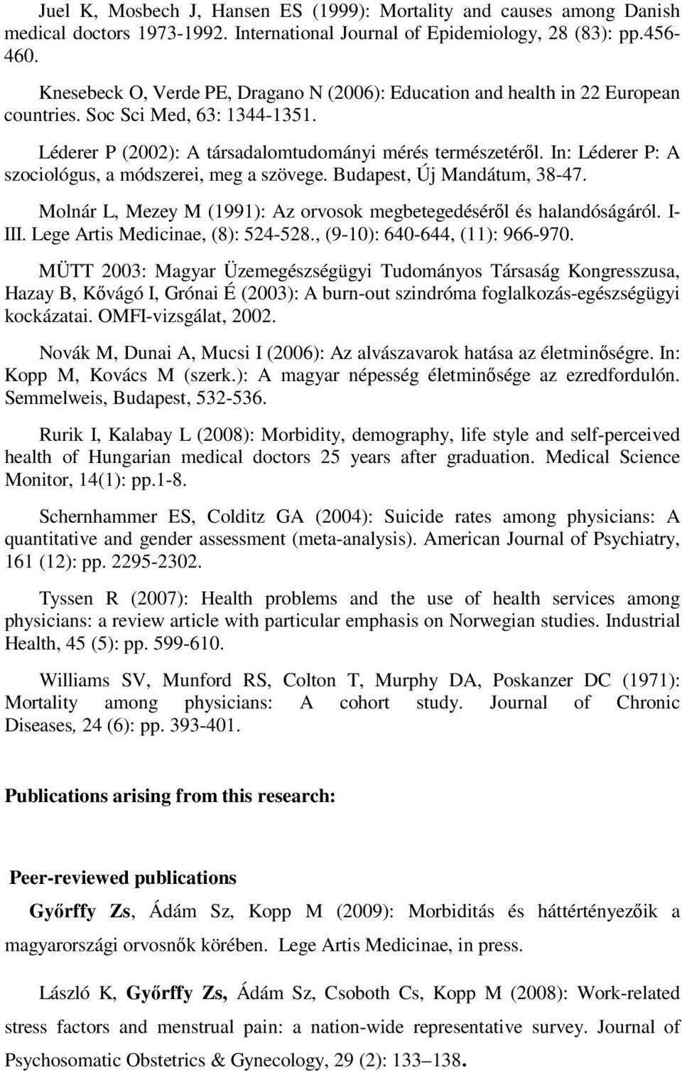 In: Léderer P: A szociológus, a módszerei, meg a szövege. Budapest, Új Mandátum, 38-47. Molnár L, Mezey M (1991): Az orvosok megbetegedéséről és halandóságáról. I- III.