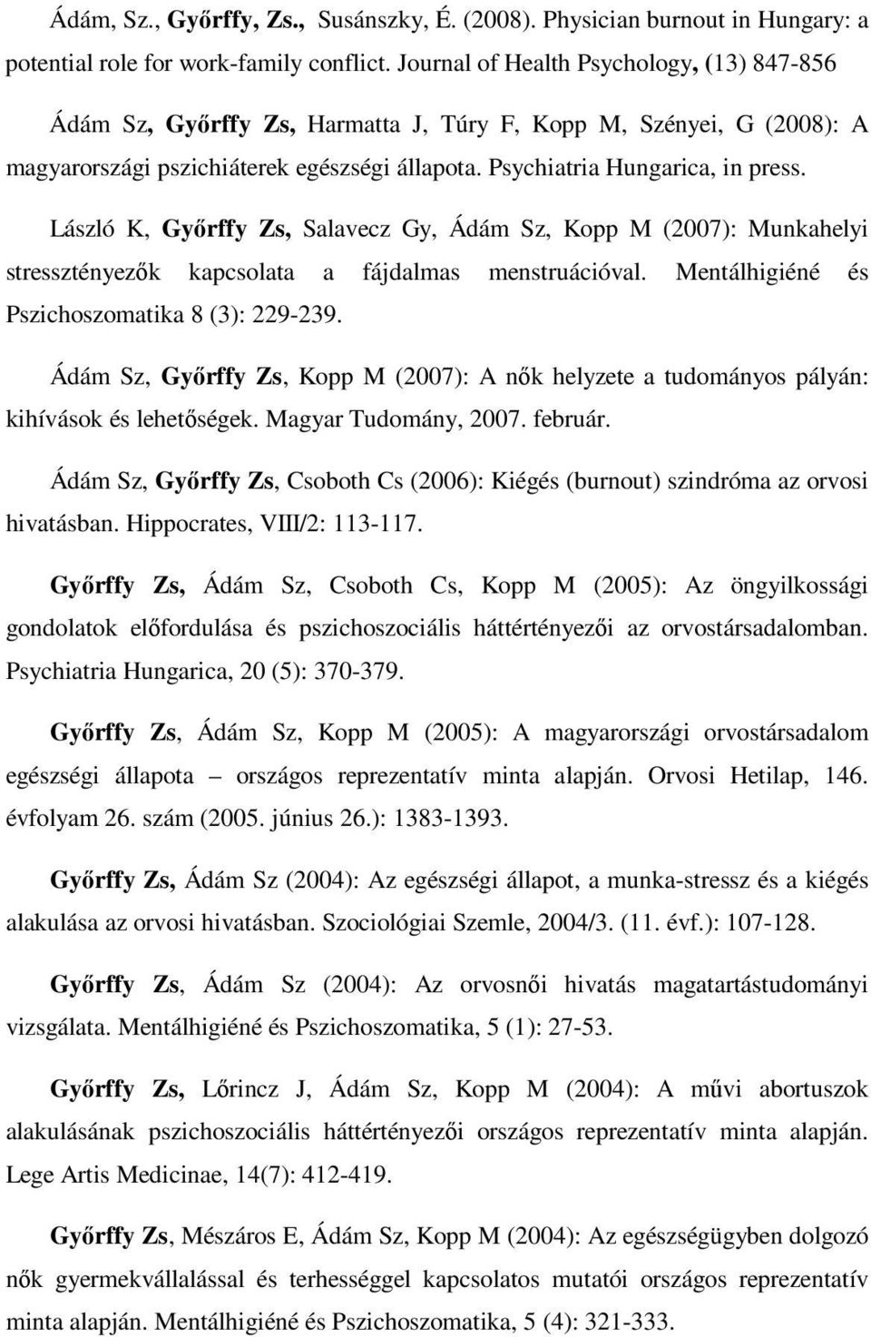 László K, Győrffy Zs, Salavecz Gy, Ádám Sz, Kopp M (2007): Munkahelyi stressztényezők kapcsolata a fájdalmas menstruációval. Mentálhigiéné és Pszichoszomatika 8 (3): 229-239.