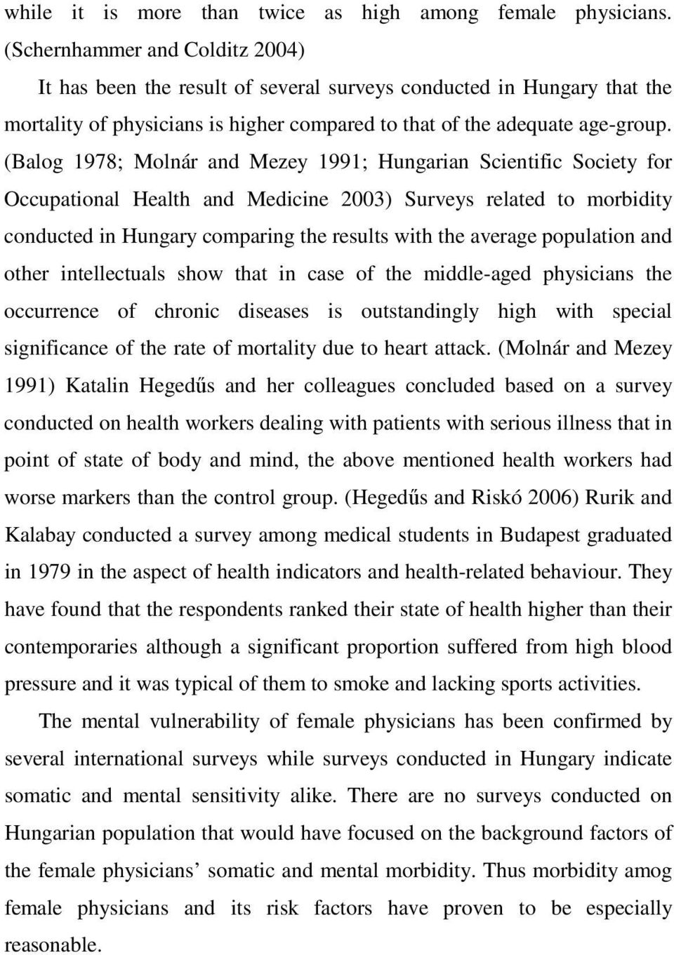 (Balog 1978; Molnár and Mezey 1991; Hungarian Scientific Society for Occupational Health and Medicine 2003) Surveys related to morbidity conducted in Hungary comparing the results with the average