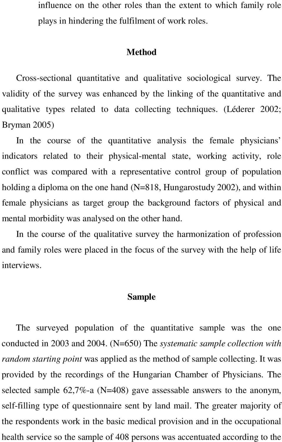 (Léderer 2002; Bryman 2005) In the course of the quantitative analysis the female physicians indicators related to their physical-mental state, working activity, role conflict was compared with a