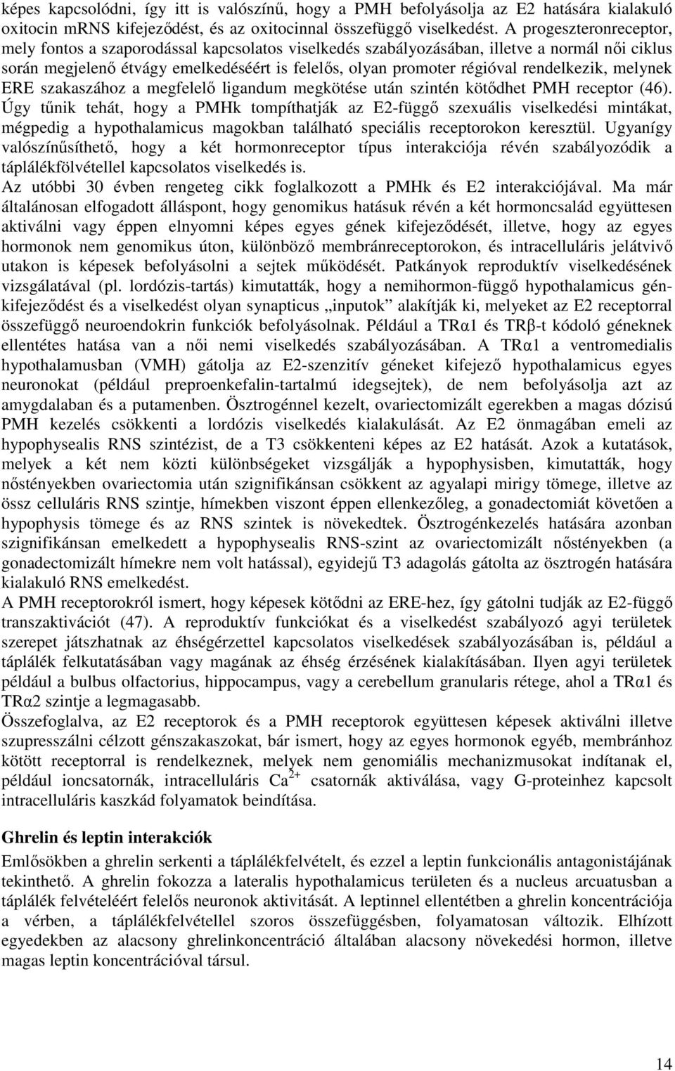 rendelkezik, melynek ERE szakaszához a megfelelı ligandum megkötése után szintén kötıdhet PMH receptor (46).