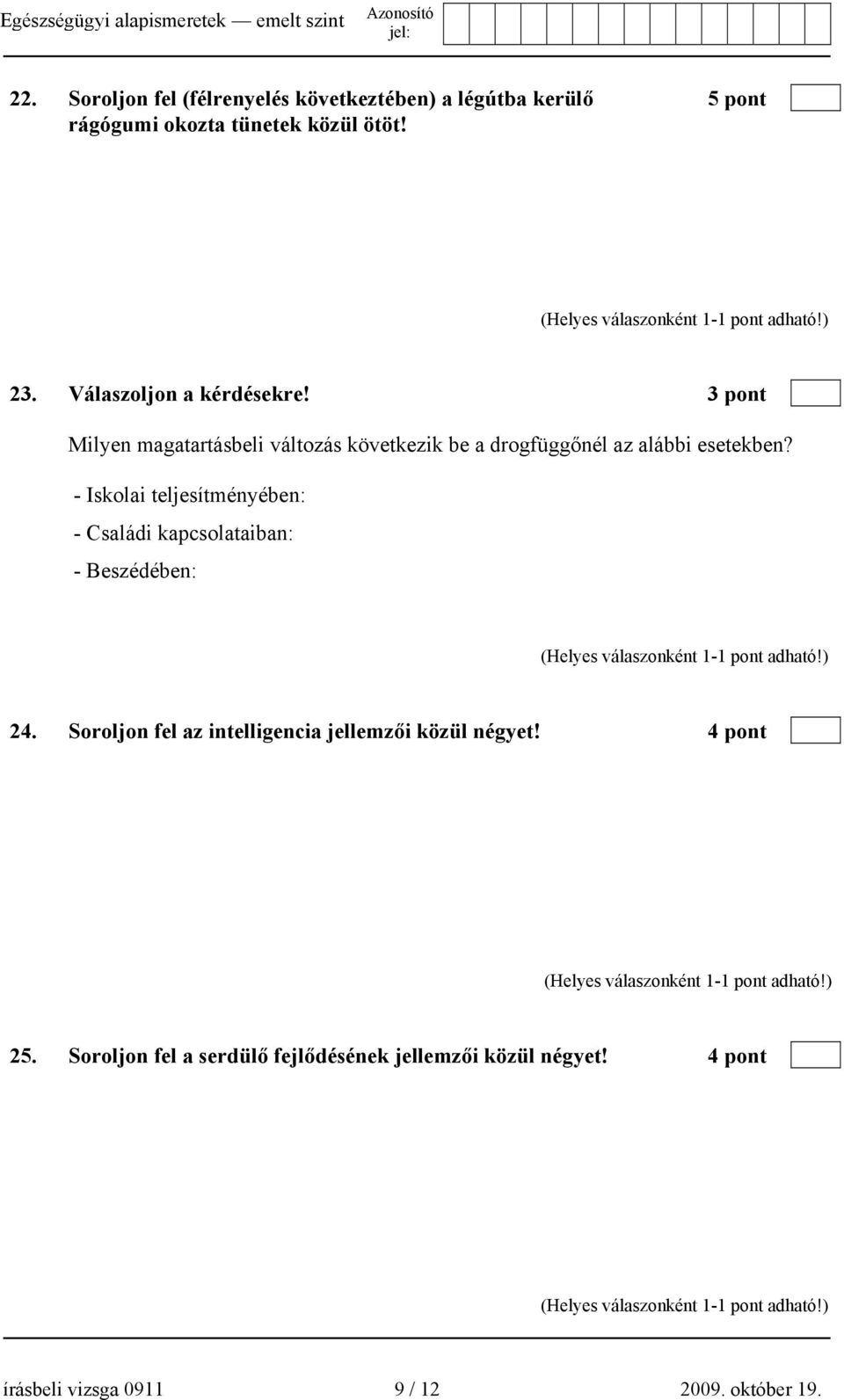 - Iskolai teljesítményében: - Családi kapcsolataiban: - Beszédében: 24.