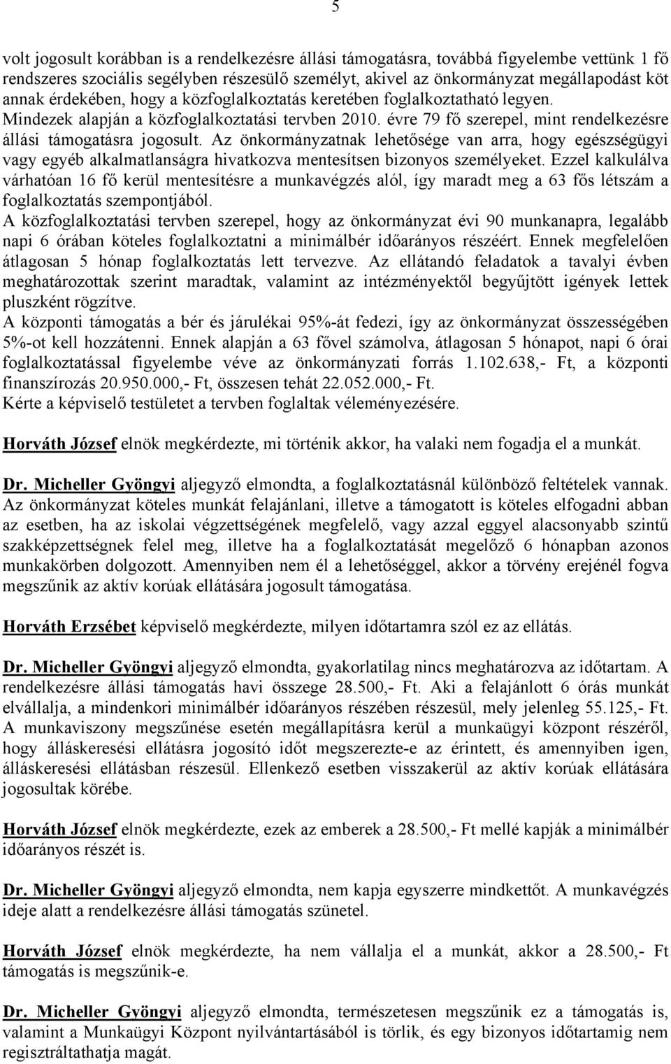 Az önkormányzatnak lehetősége van arra, hogy egészségügyi vagy egyéb alkalmatlanságra hivatkozva mentesítsen bizonyos személyeket.