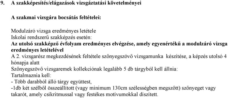 vizsgarész megkezdésének feltétele szőnyegszövő vizsgamunka készítése, a képzés utolsó 4 hónapja alatt Szőnyegszövő vizsgaremek kollekciónak legalább 5 db tárgyból kell