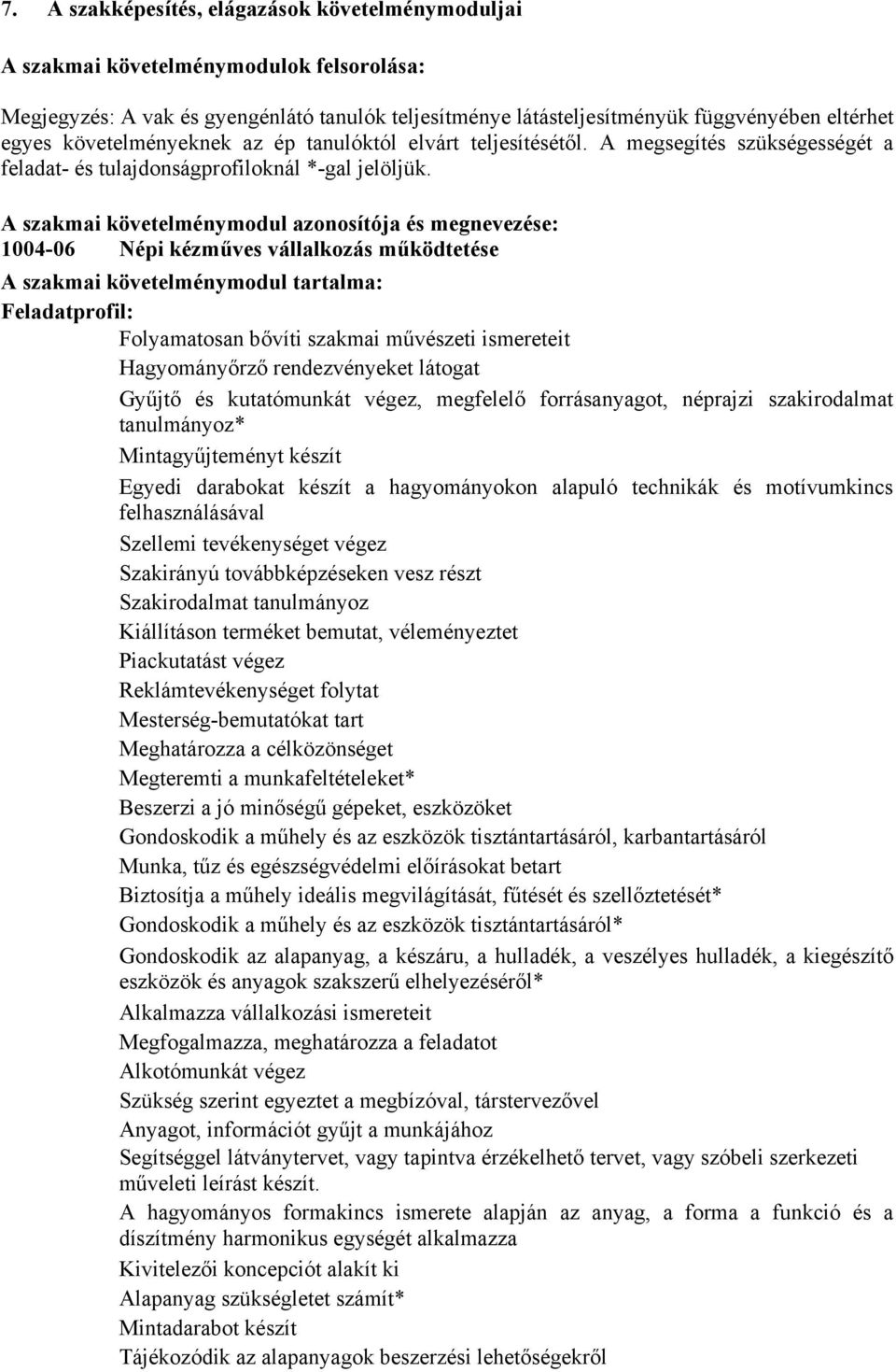 A szakmai követelménymodul azonosítója és megnevezése: 1004-06 Népi kézműves vállalkozás működtetése A szakmai követelménymodul tartalma: Feladatprofil: Folyamatosan bővíti szakmai művészeti