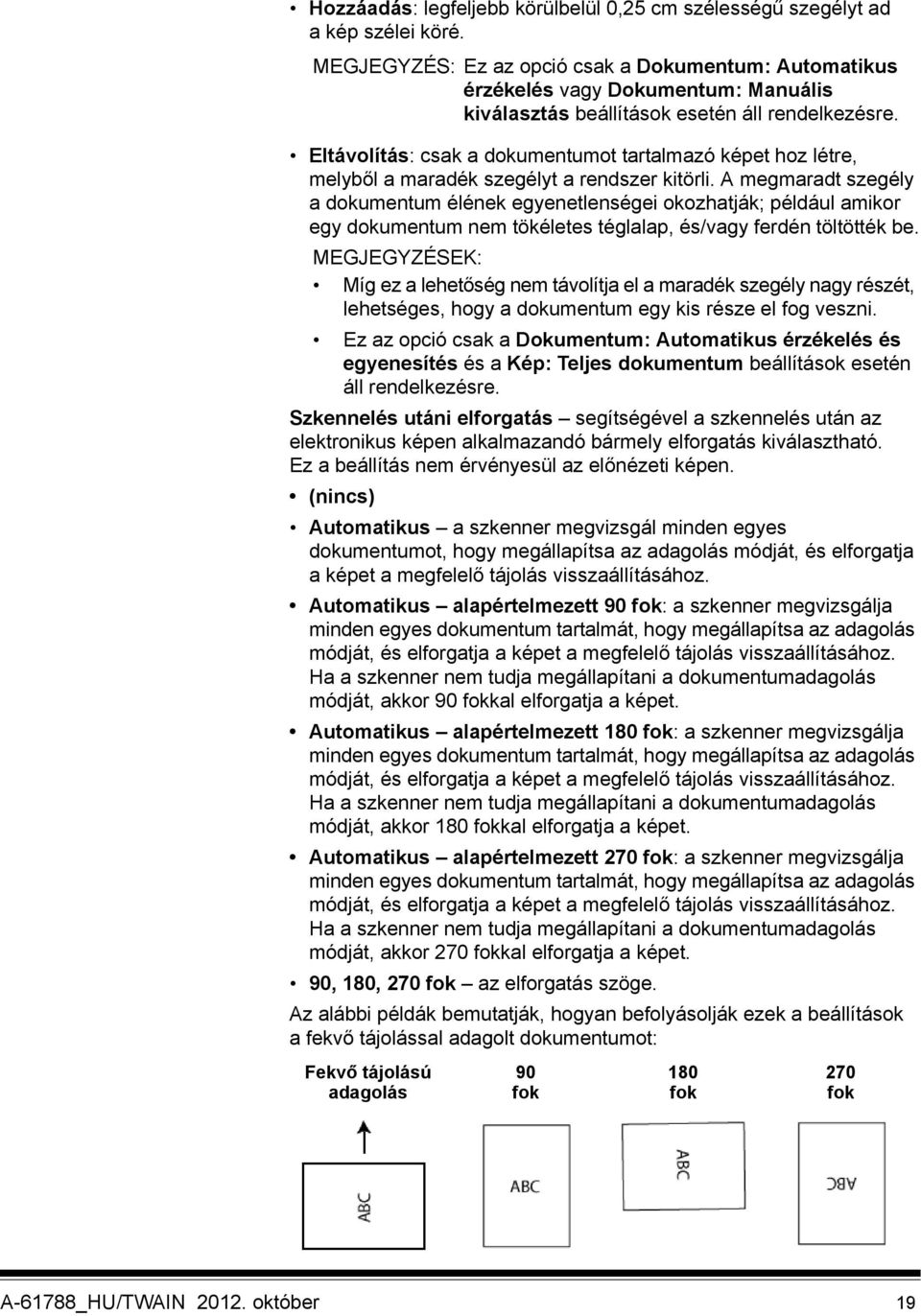 Eltávolítás: csak a dokumentumot tartalmazó képet hoz létre, melyből a maradék szegélyt a rendszer kitörli.