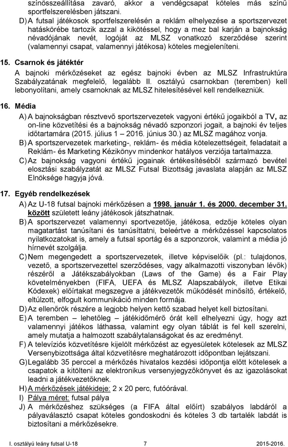 szerződése szerint (valamennyi csapat, valamennyi játékosa) köteles megjeleníteni. 15.