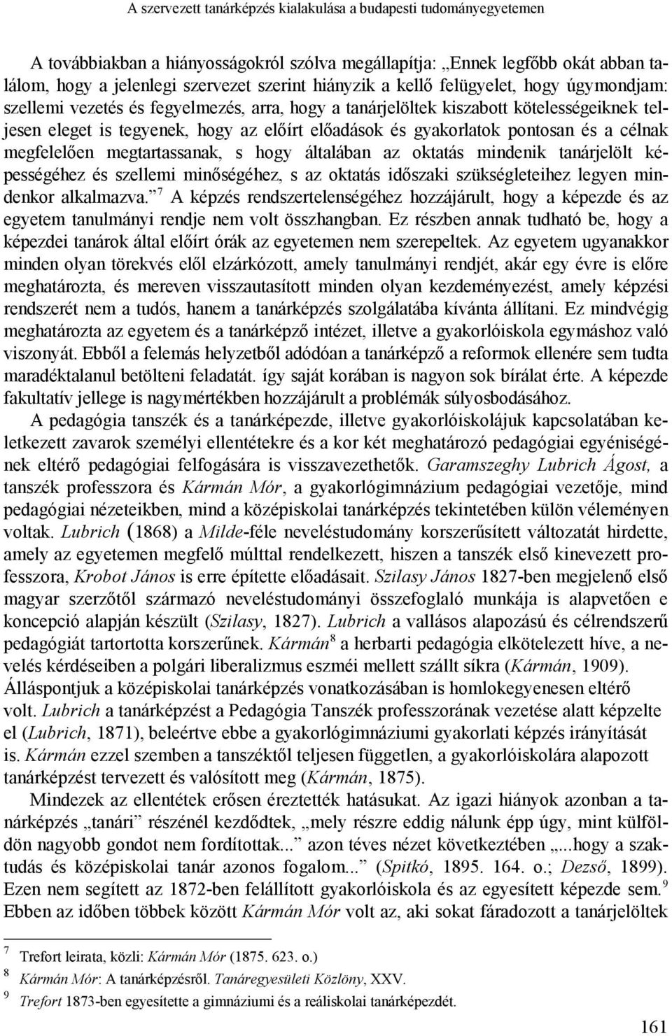 pontosan és a célnak megfelelően megtartassanak, s hogy általában az oktatás mindenik tanárjelölt képességéhez és szellemi minőségéhez, s az oktatás időszaki szükségleteihez legyen mindenkor